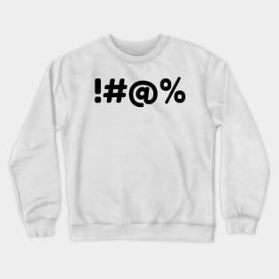 !#@% Funny Sarcastic NSFW Rude Inappropriate Saying Crewneck Sweatshirt